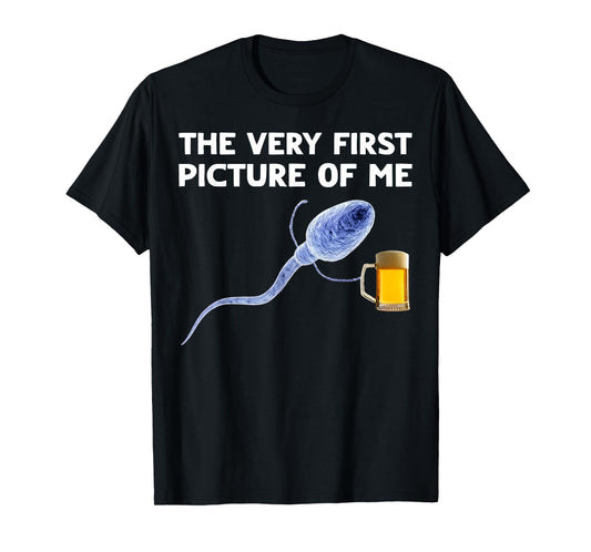 The Very First Picture of Me Funny Sperm Holding Beer Drink T-Shirt