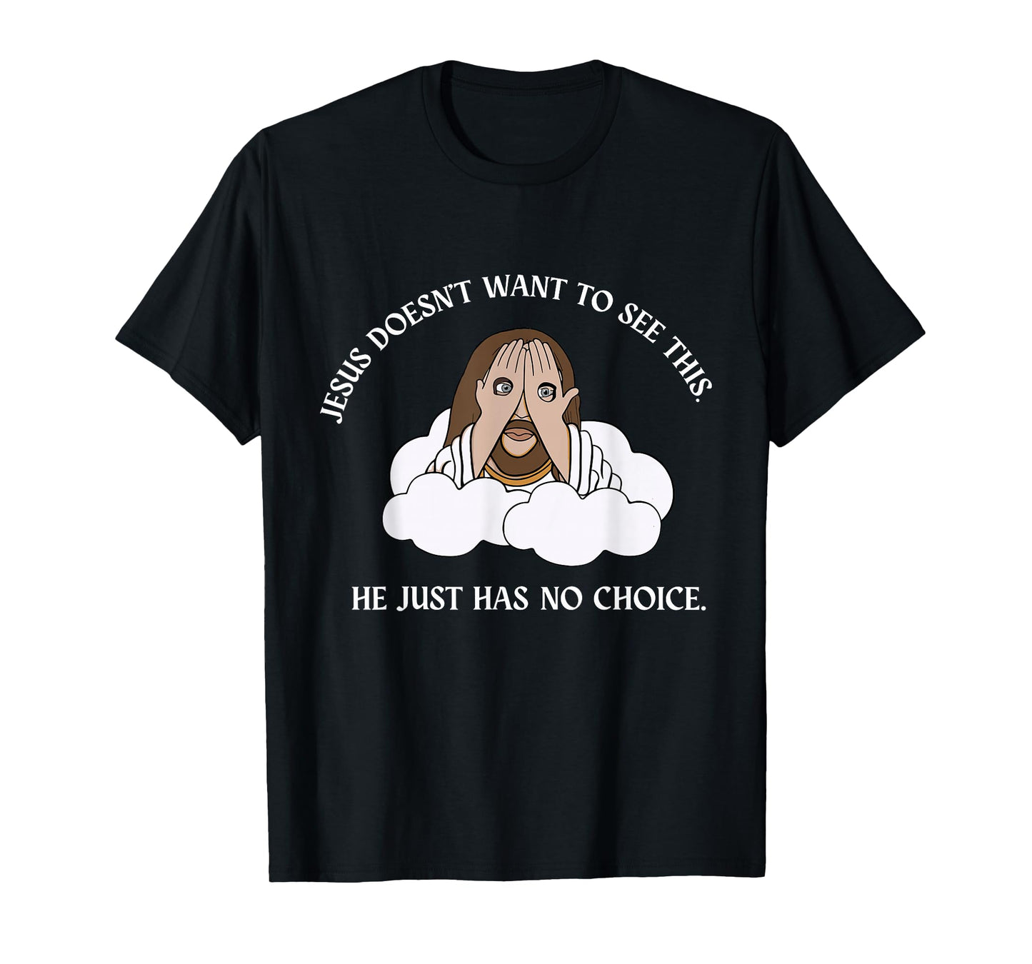 Jesus Doesn't Want to See This He Just Has No T-Shirt