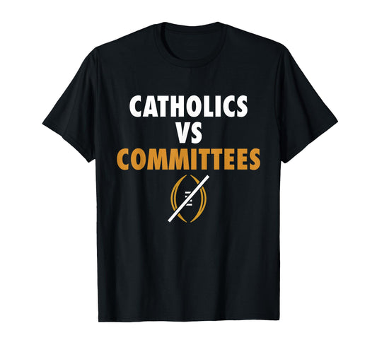 Catholics Vs Committees Funny Sarcastic Saying Men Women T-Shirt