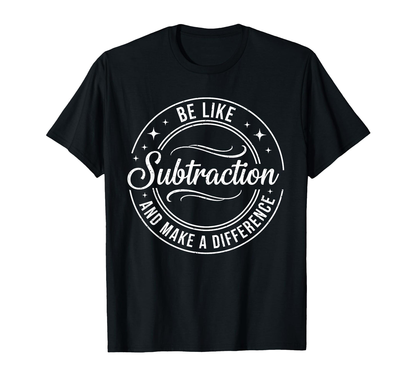 Be Like Subtraction and Make A Difference Funny Math Teacher T-Shirt