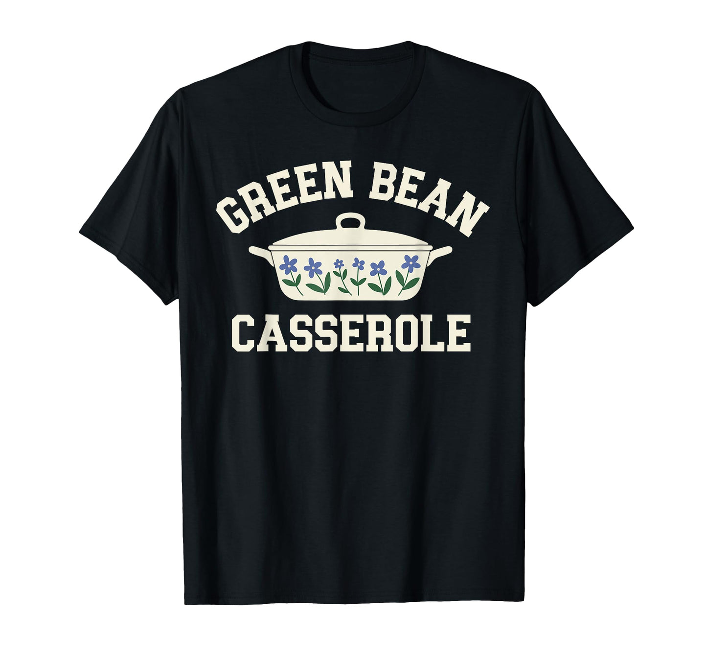 Green Bean Casserole Funny Thanksgiving Holiday Turkey Fall T-Shirt