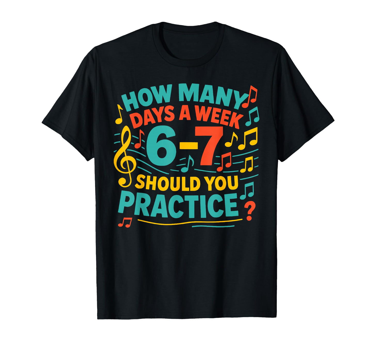 How Many Days A Week Should You Practice 6-7 Six Seven Meme T-Shirt