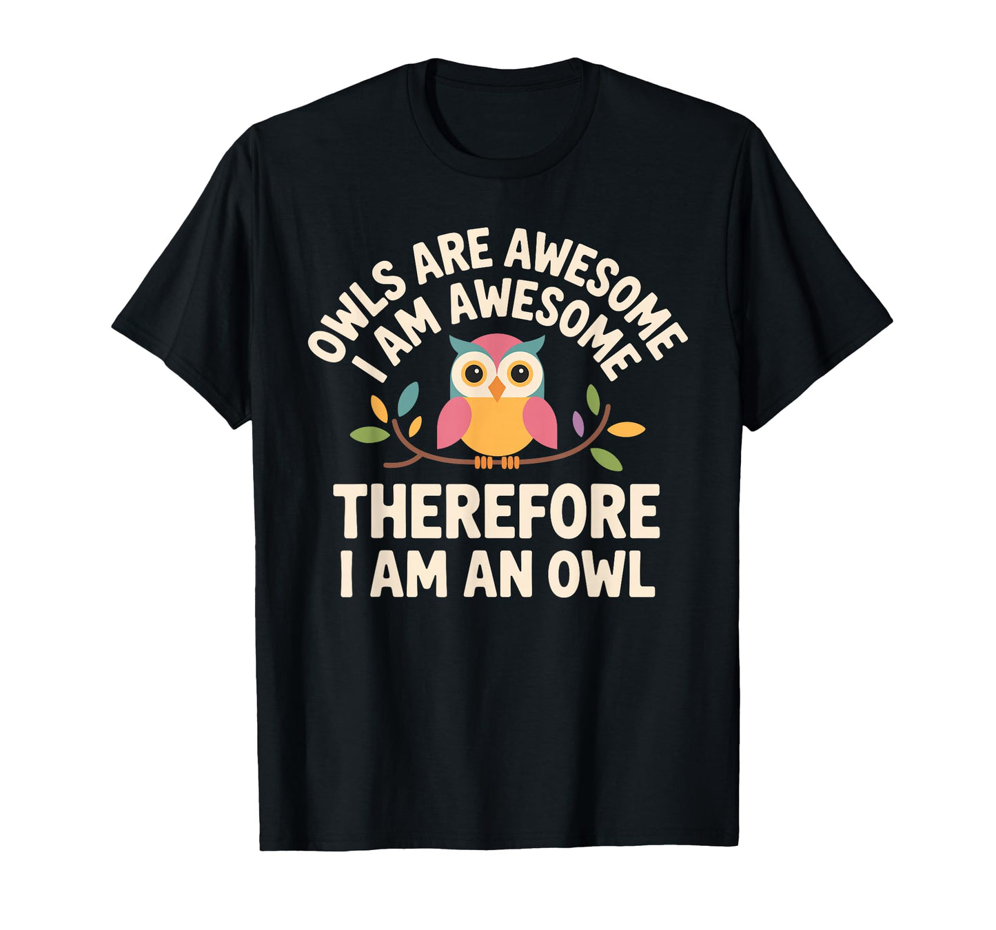Funny Owl Design for Men Women Boys Girls Toddlers Owl Lover T-Shirt