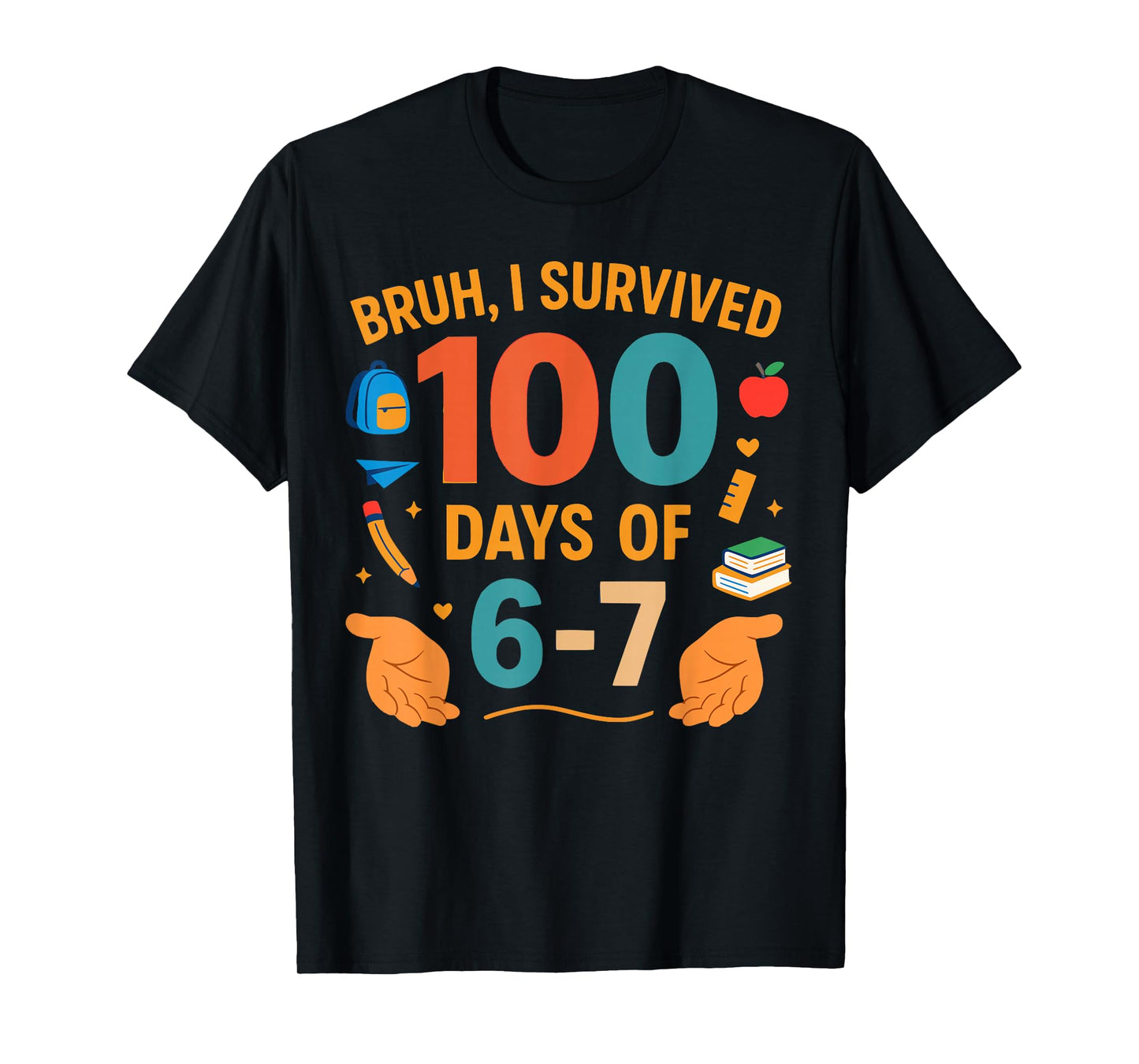 Funny 67 100th Day of School Teacher 100 Days 6 7 Meme 6-7 T-Shirt