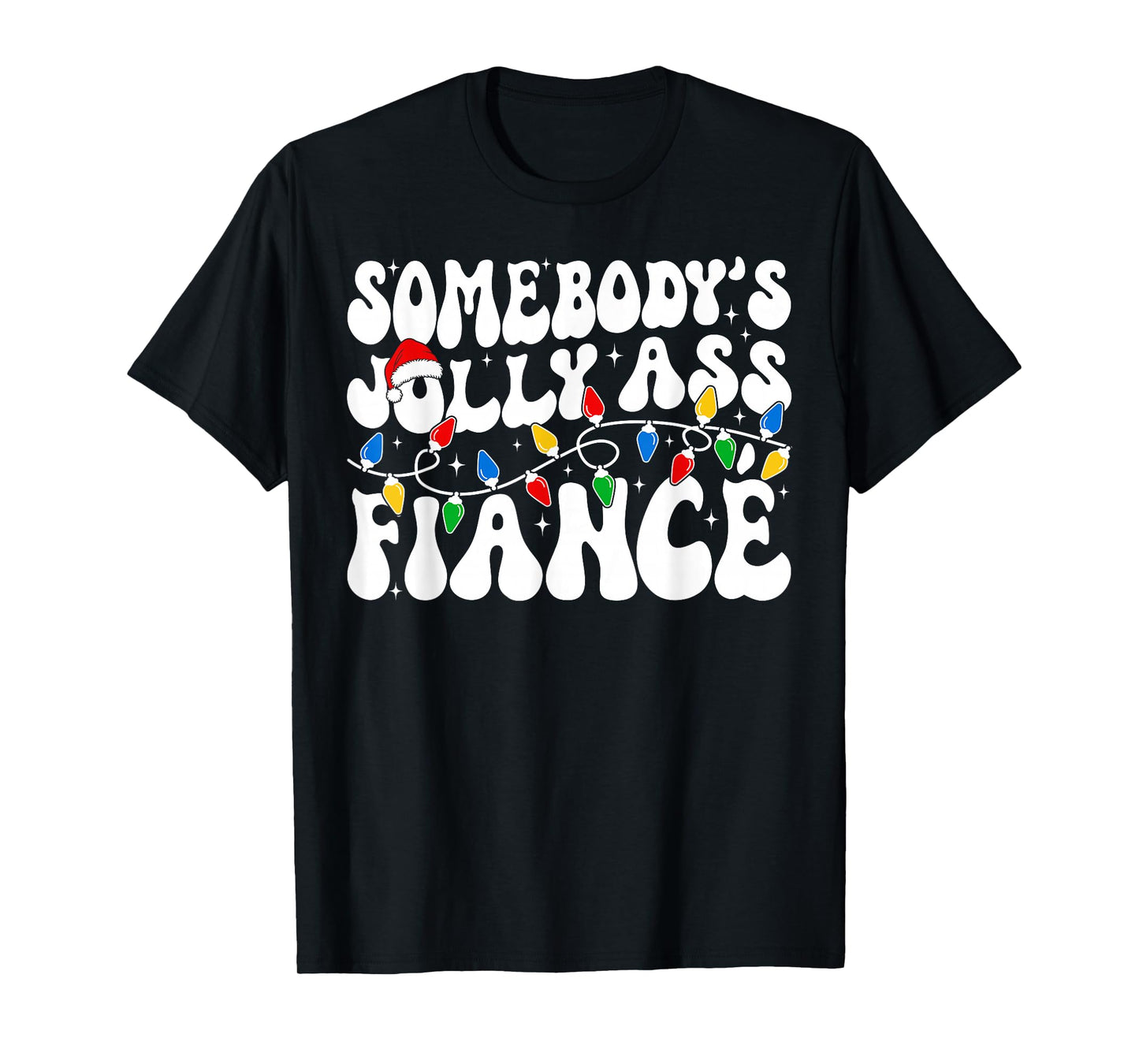 Somebody’s Jolly Ass Fiancé Funny Sarcastic Christmas Lights T-Shirt