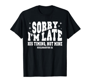 Sorry I’m Late His Timing Not Mine Christian Jesus T-Shirt