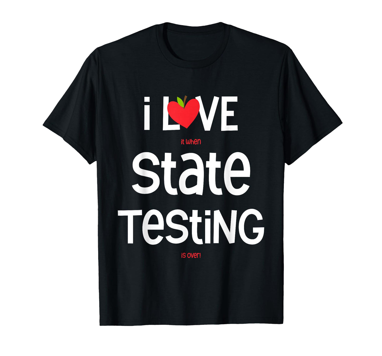 I Love (it When) State Testing (is Over) Funny Teacher T-Shirt