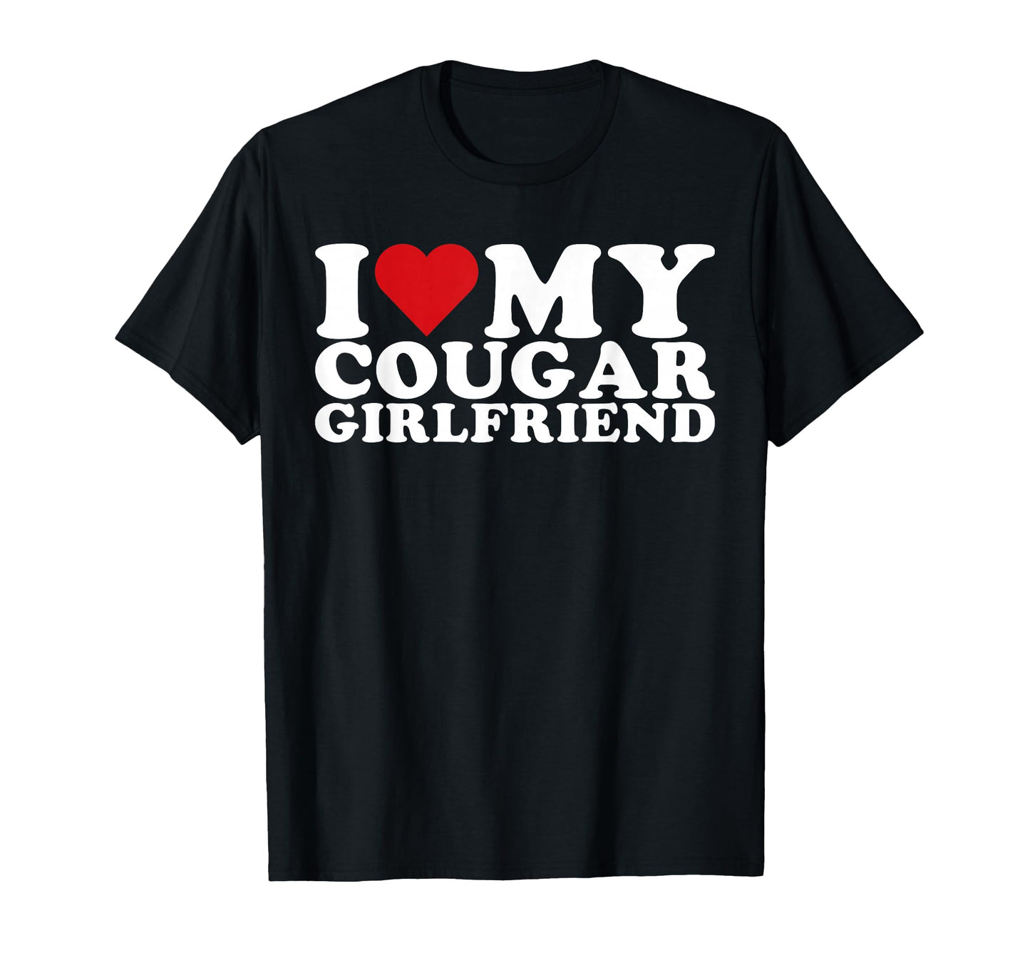 I Love My Cougar Girlfriend I Heart My Cougar GF T-Shirt