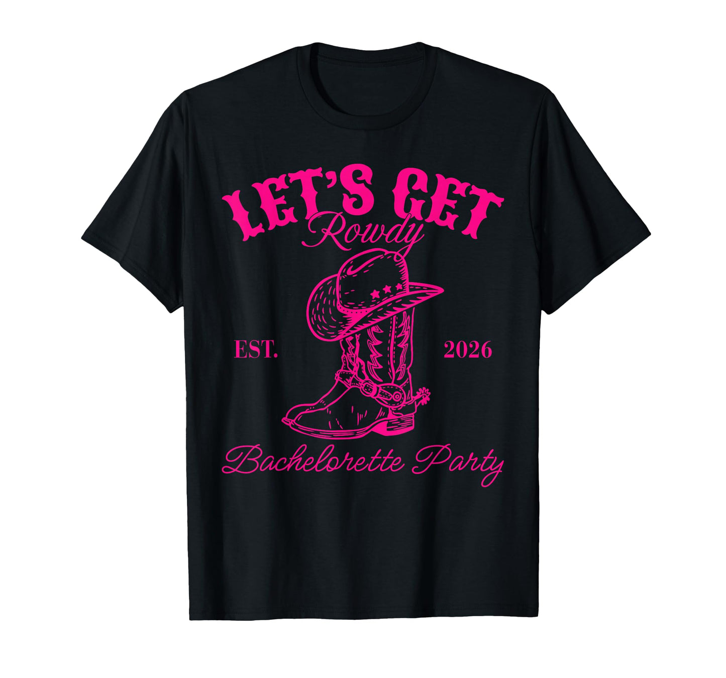 Let's Get Rowdy Est 2026 Bachelorette Party Matching T-Shirt