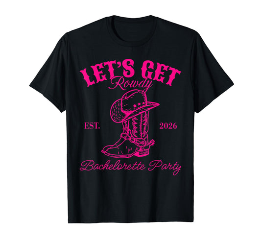 Let's Get Rowdy Est 2026 Bachelorette Party Matching T-Shirt