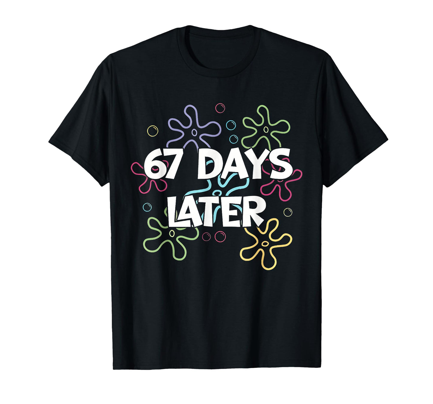 67 Days Later 67th Day of School 67 Meme Teacher Student T-Shirt