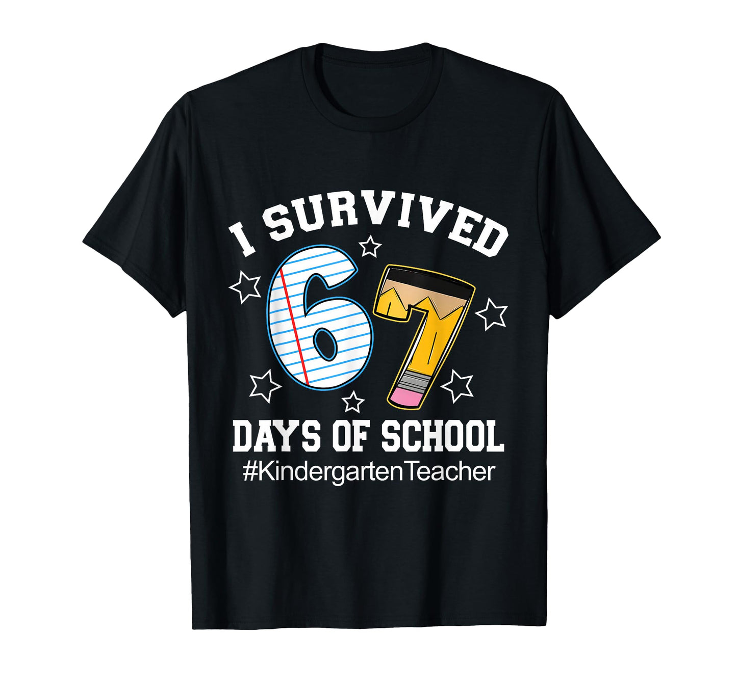 I Survived 67 Days of School Six Seven Kindergarten Teacher T-Shirt