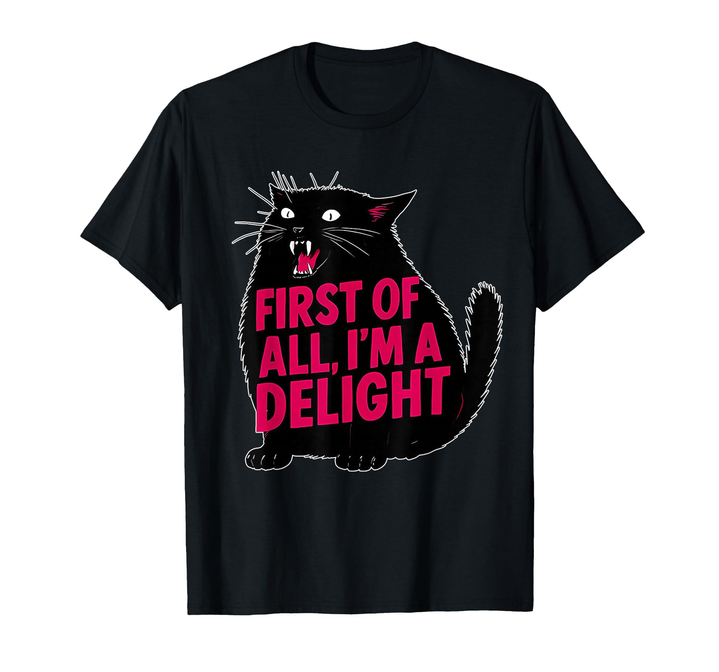 First of All I'm a Delight Roaring Black cat T-Shirt