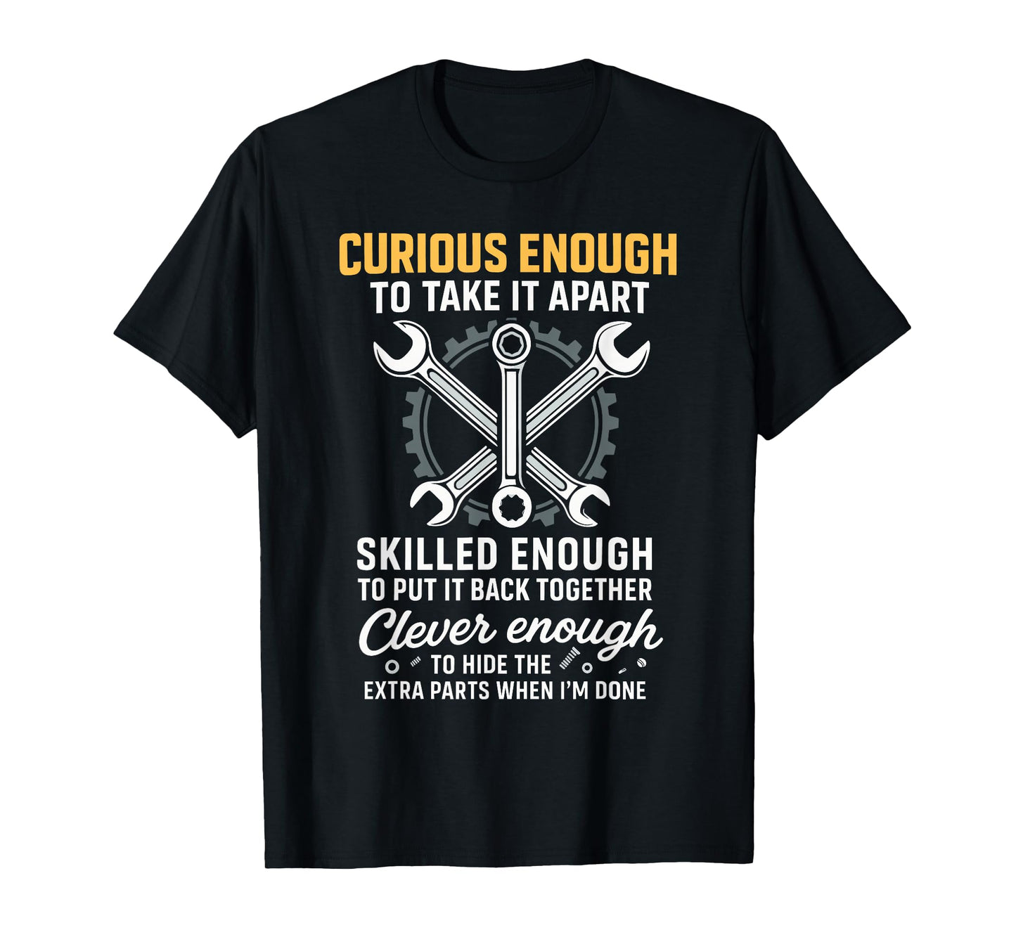 Curious Enough to Take It Apart Hide Extra Parts Funny Quote T-Shirt