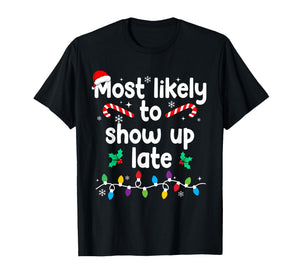 Most Likely to Show Up Late Christmas Family Pajamas Xmas T-Shirt