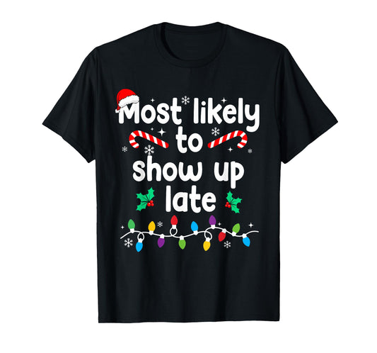 Most Likely to Show Up Late Christmas Family Pajamas Xmas T-Shirt