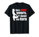 Retro Funny She is Not Yours It is Just Your Turn (ON Back) T-Shirt