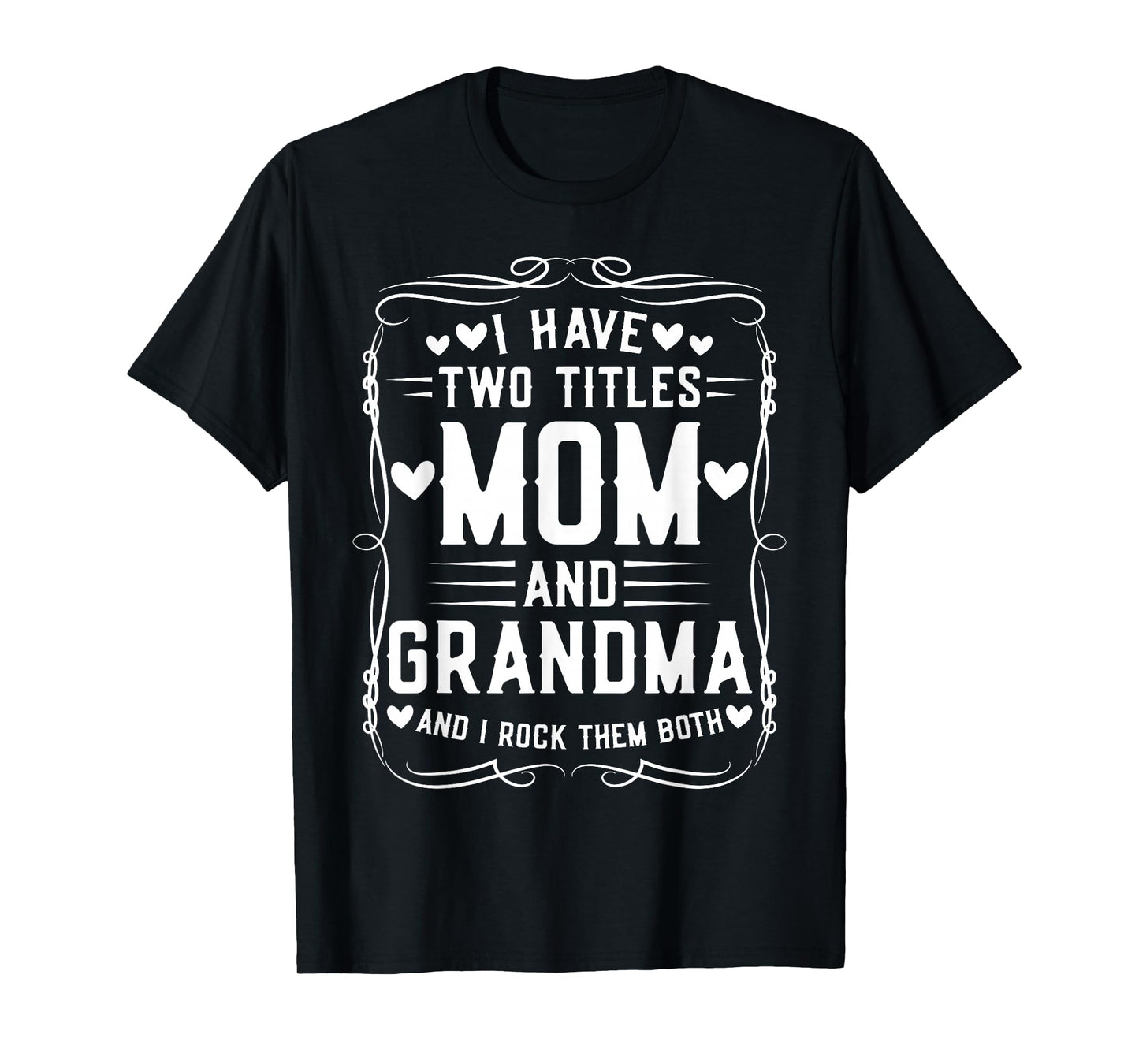 I Have Two Titles Mom and Grandma Mother’s Day Proud Grandma T-Shirt