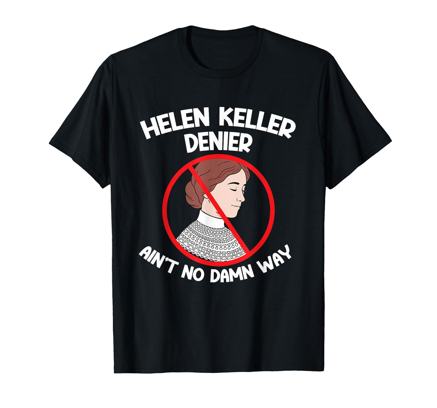 Ain't No Way Denial Helen Keller Joke, Helen Denier Meme T-Shirt