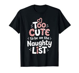 Too Cute to Be on The Naughty List Christmas Design T-Shirt