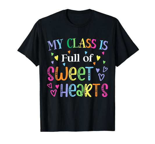 Teacher Valentines Day My Class is Full of Sweethearts Cute T-Shirt