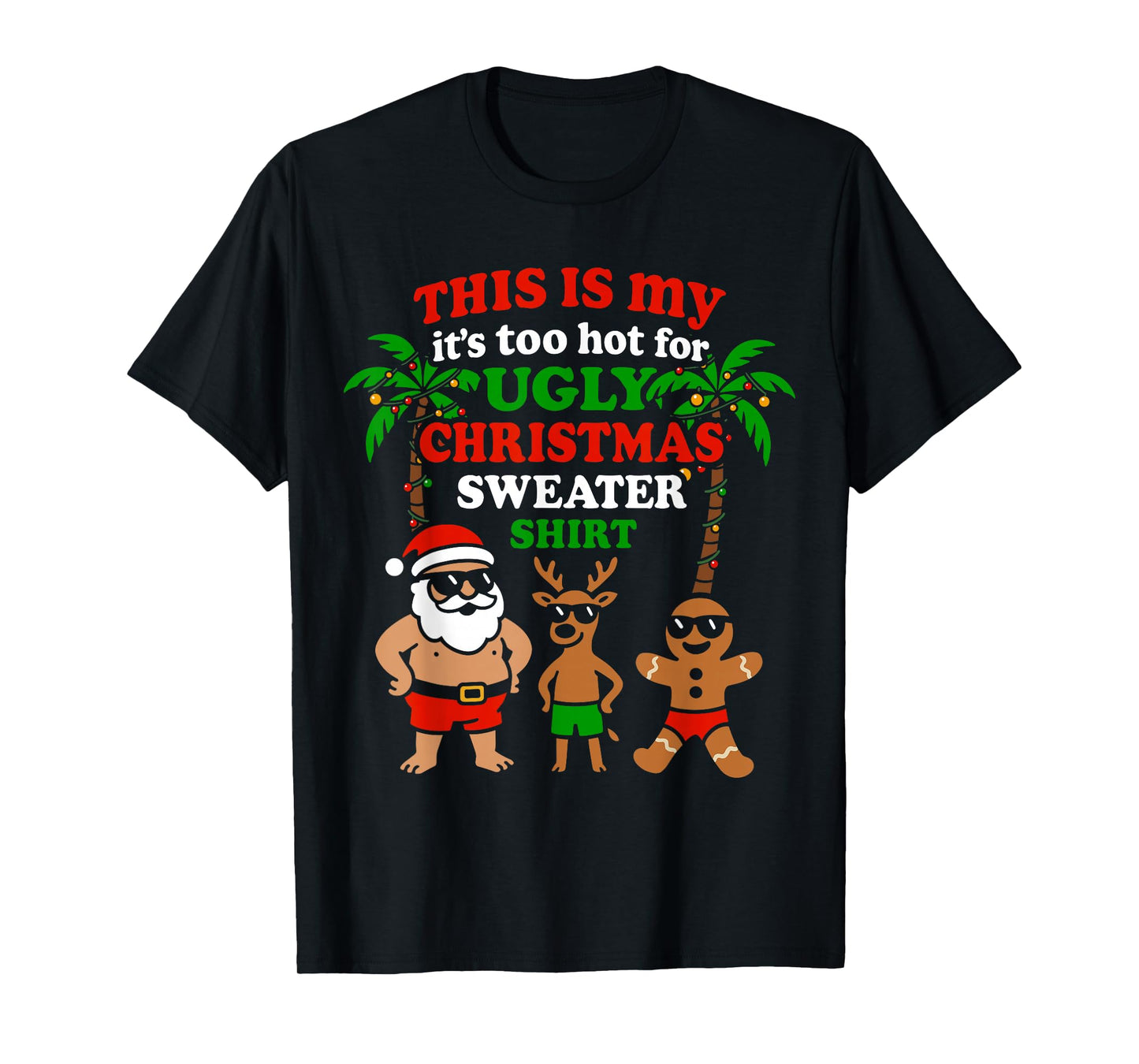 Ugly Christmas Too Hot Men Women Kids Funny Christmas T-Shirt