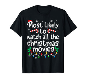 Most Likely Watch All The C-hristmas Movies Matching Family T-Shirt