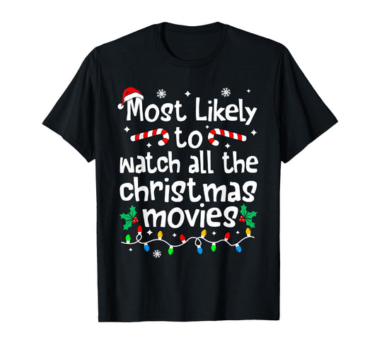 Most Likely Watch All The C-hristmas Movies Matching Family T-Shirt
