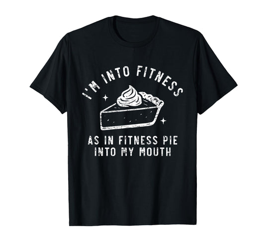 Retro Funny I’m Into Fitness As in Fitness Pie Into My Mouth T-Shirt
