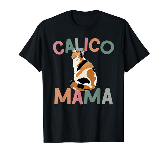Calico Mama Calico Cat Owner Calico Cat Mom Calico Cat Lover T-Shirt
