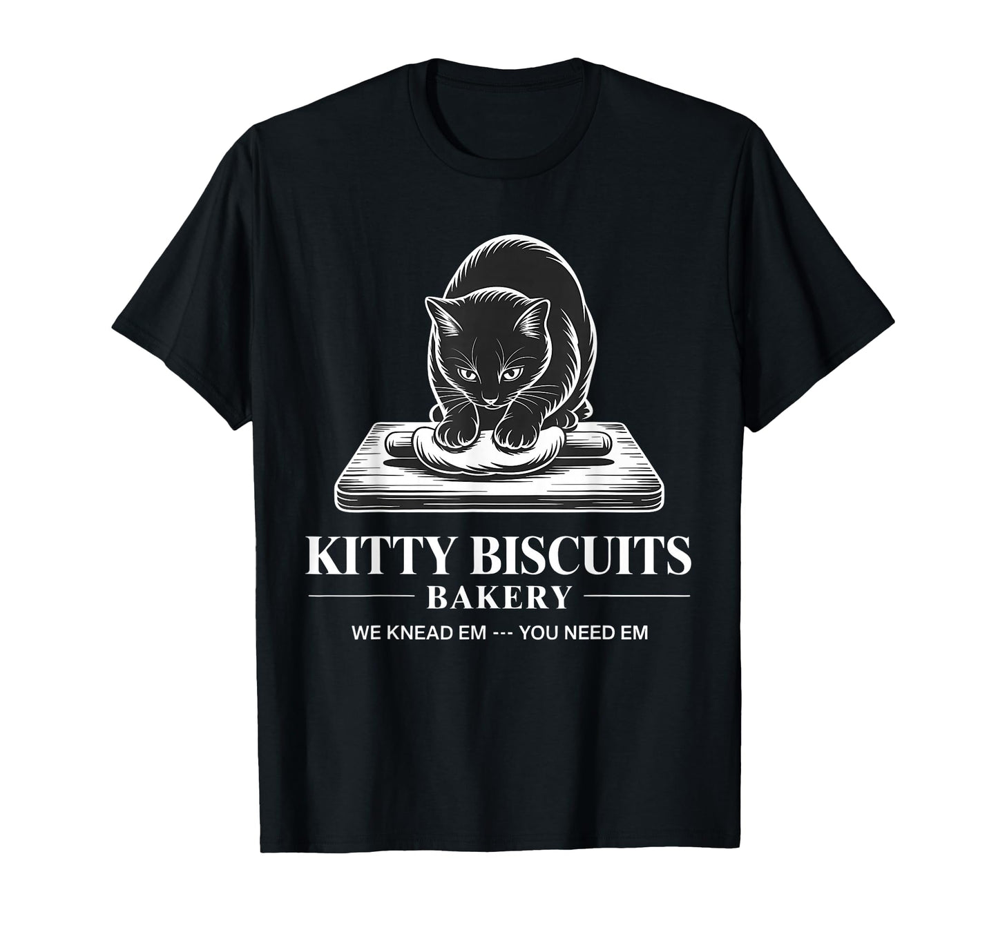 Kitty Biscuits We Knead Em You Need Em Funny Baking Kitten T-Shirt