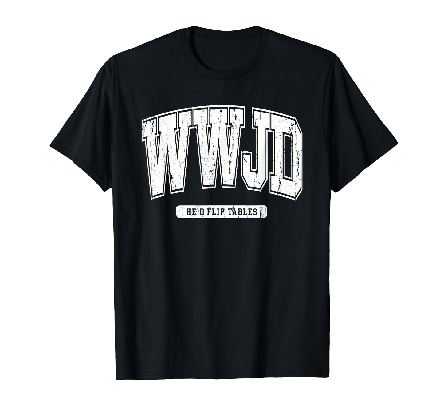 WWJD Probably Flip Table, Jesus Apparel, Sarcastic Christian T-Shirt