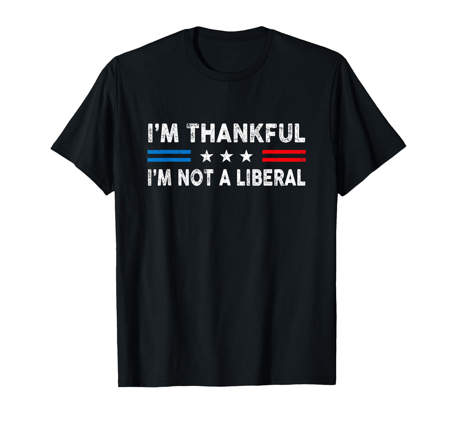 I’m Thankful I’m Not A Liberal Funny Thanksgiving US Flag T-Shirt