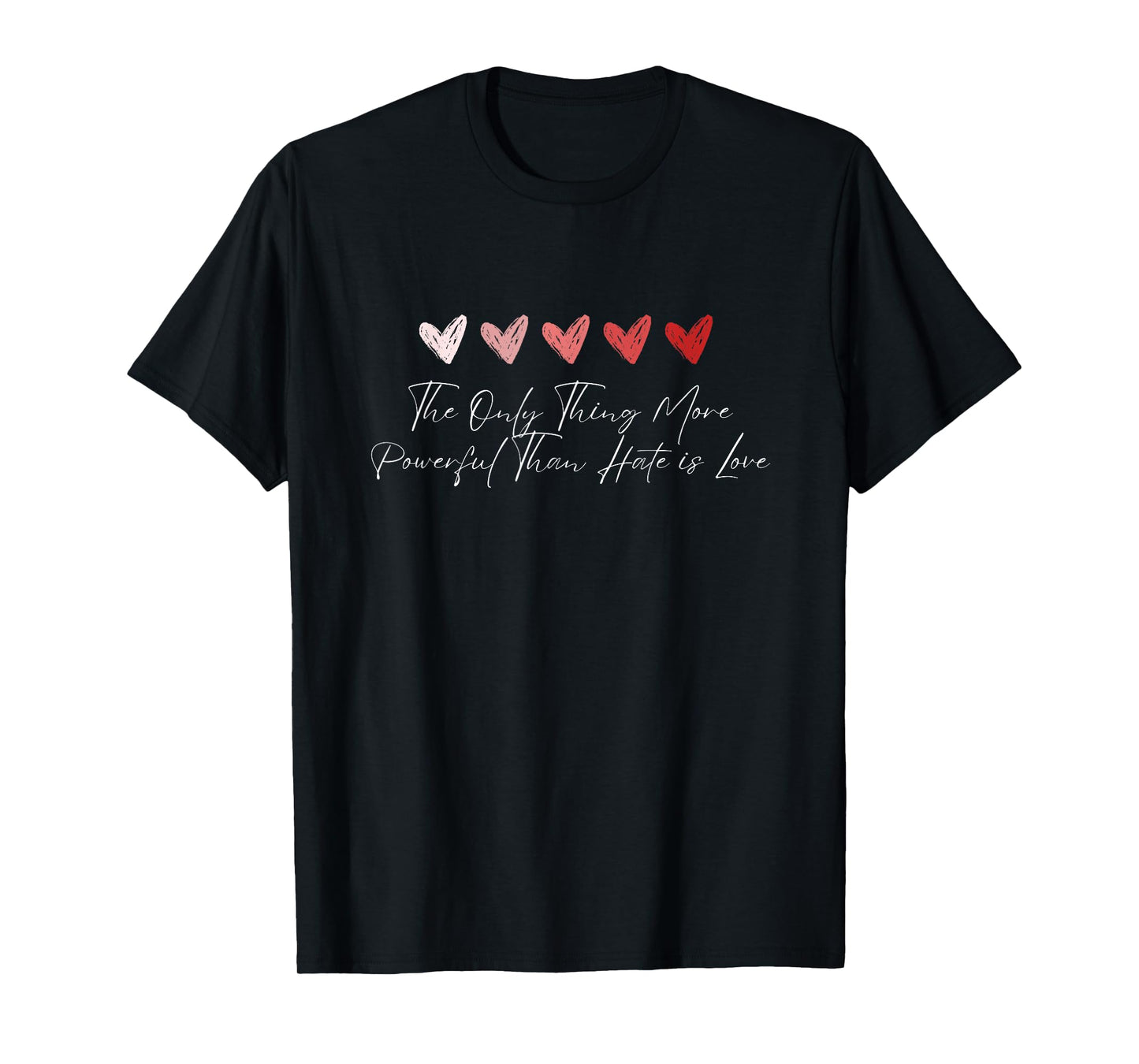 The Only Thing More Powerful Than Hate is Love T-Shirt