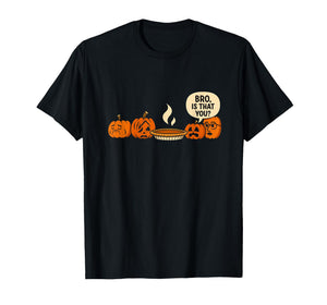 Bro is That You Funny Pumpkin Pie Thanksgiving Dessert Puns T-Shirt