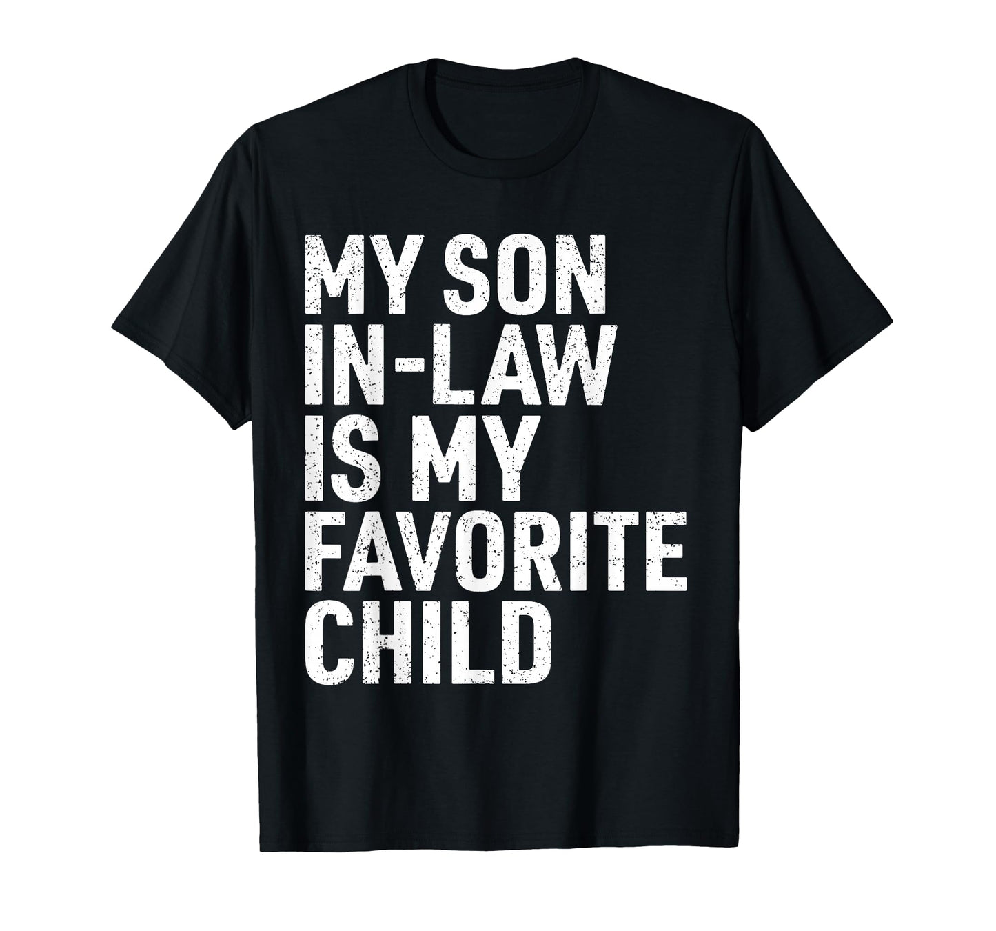 My Son in Law is My Favorite Child Funny Mom Dad Parents T-Shirt