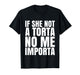 If She Not A Torta No Me Importa Funny Humor Meme Mexican T-Shirt