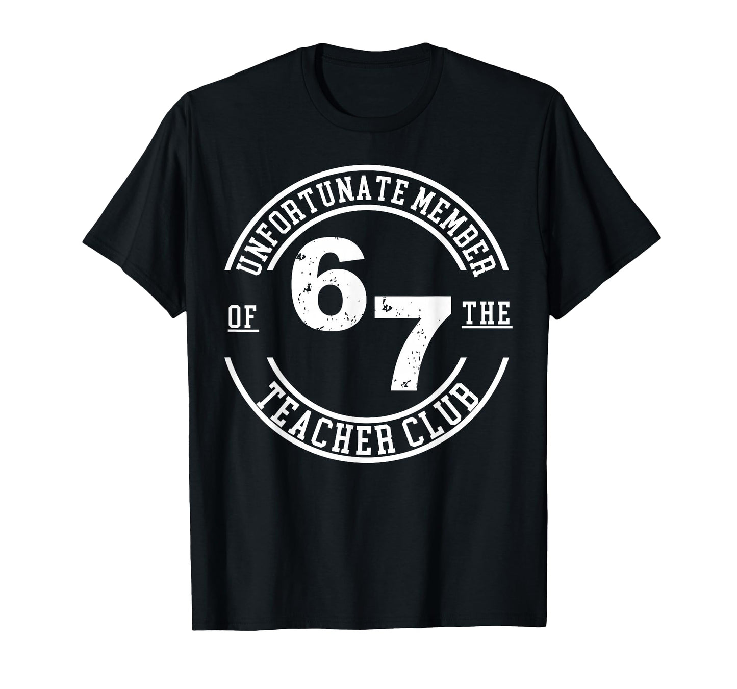Unfortunate Member of 67 The Teacher Club T-Shirt