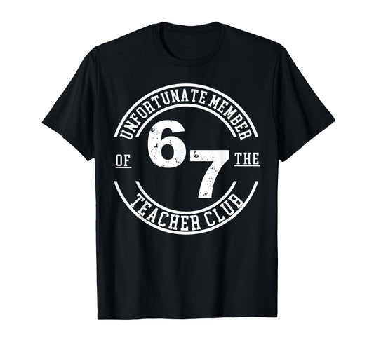 Unfortunate Member of 67 The Teacher Club T-Shirt