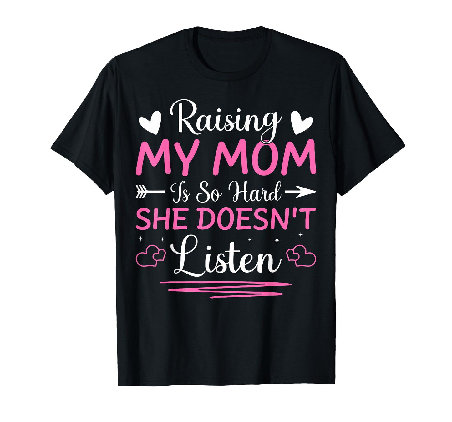 Raising My Mom is So Hard She Doesn't Listen Son Daughter T-Shirt