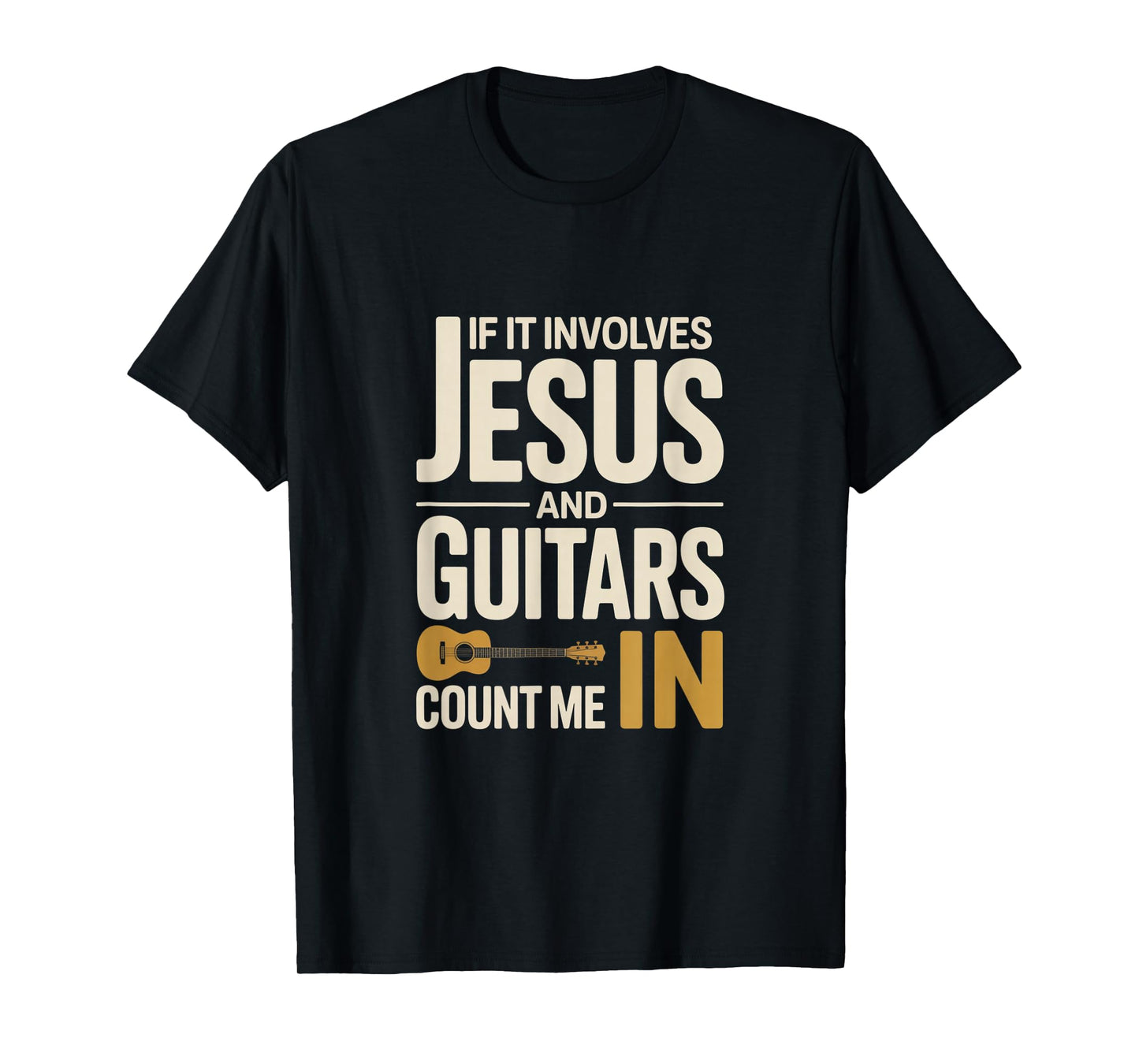 If It Involves Jesus and Guitars Count Me in Guitarist Gifts T-Shirt