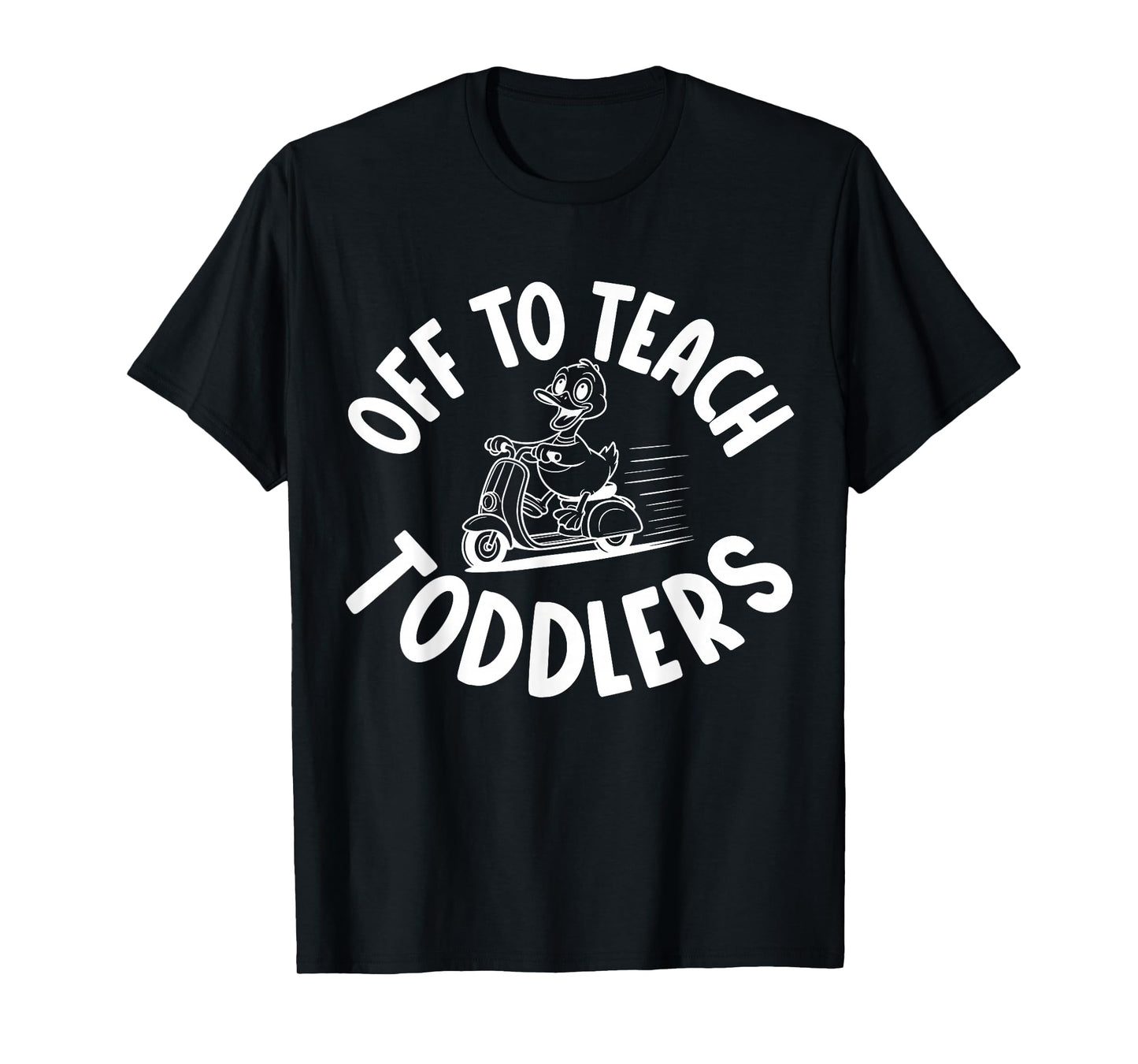 Off to Teach Toddlers Preschool Teacher Humor, Daycare T-Shirt