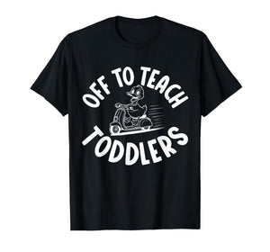 Off to Teach Toddlers Preschool Teacher Humor, Daycare T-Shirt