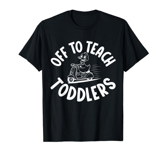 Off to Teach Toddlers Preschool Teacher Humor, Daycare T-Shirt