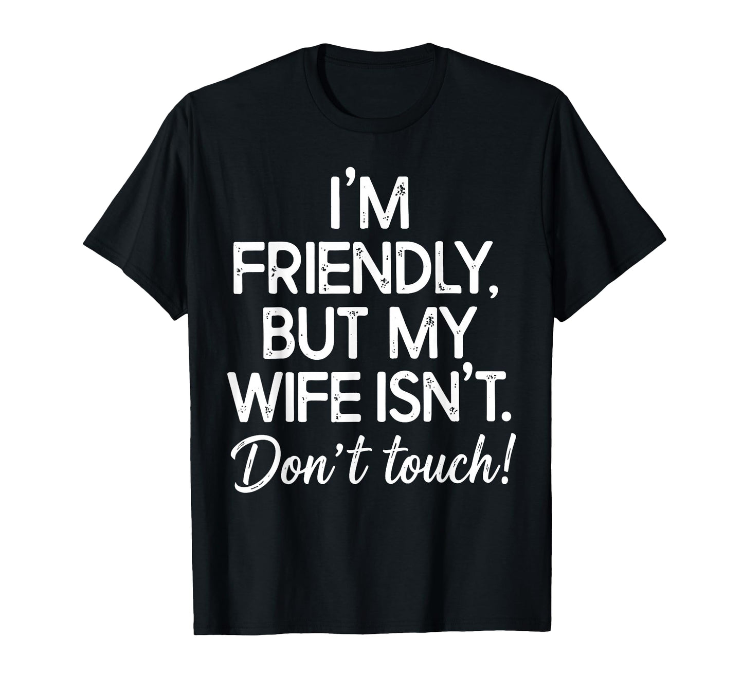 I'm Friendly But My Wife Isn't Don't Touch Funny Husband T-Shirt