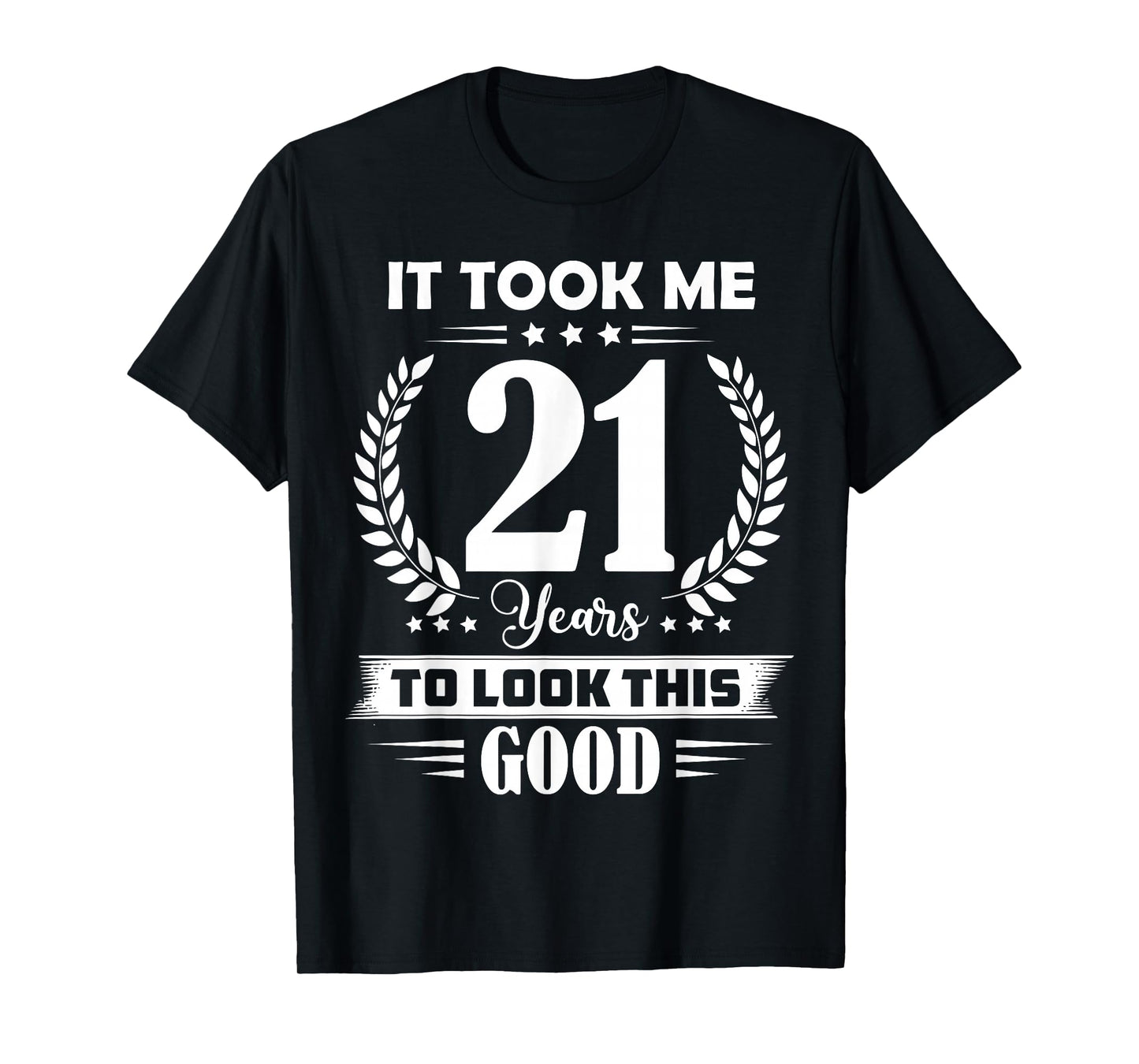It Took Me 21 Years to Look This Good 21st Birthday T-Shirt