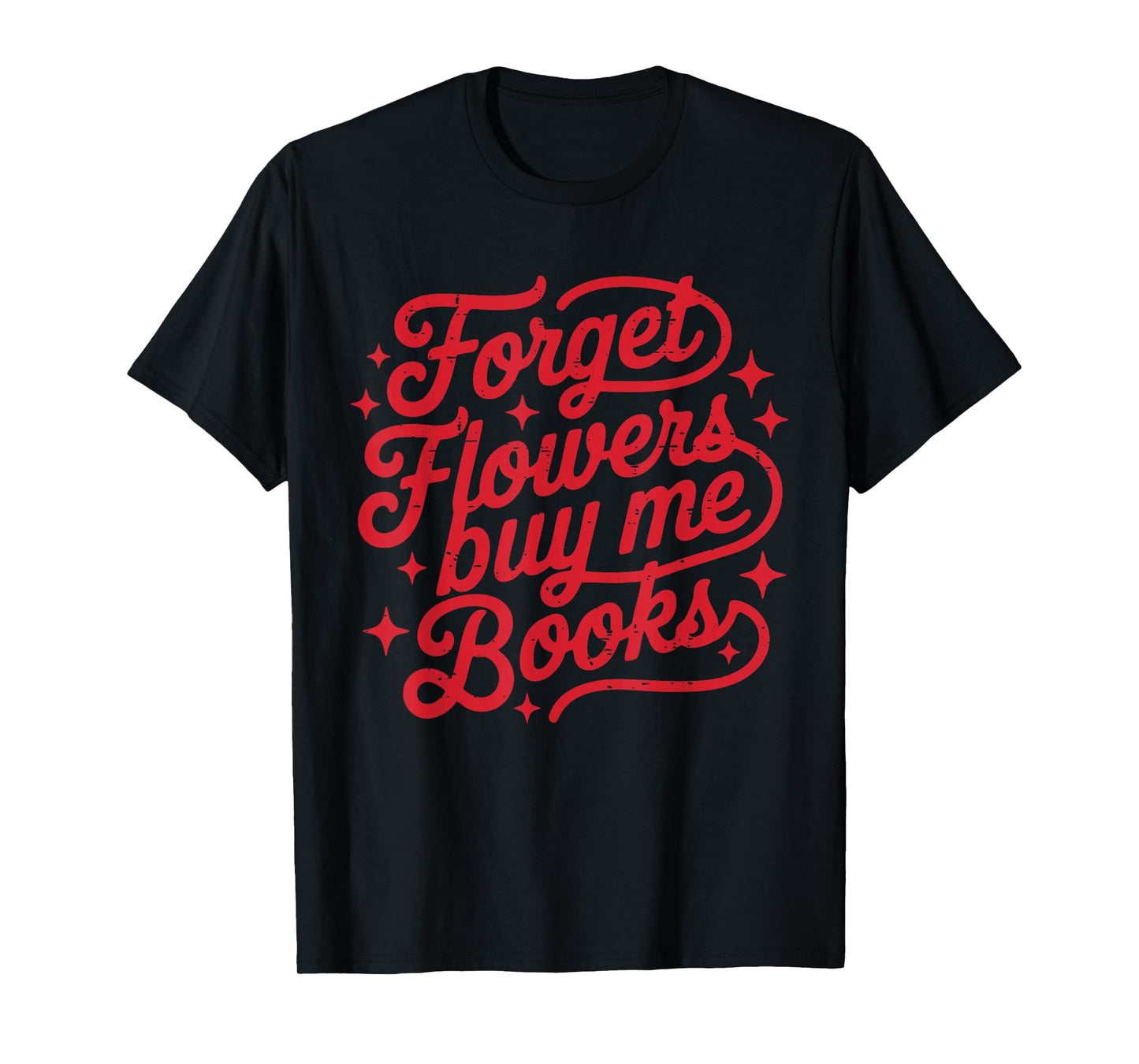 Forget Flowers Buy Me Books Valentine Bookish Book Lover T-Shirt