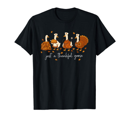 Just A Thankful Goose Nurse Funny Thanksgiving T-Shirt