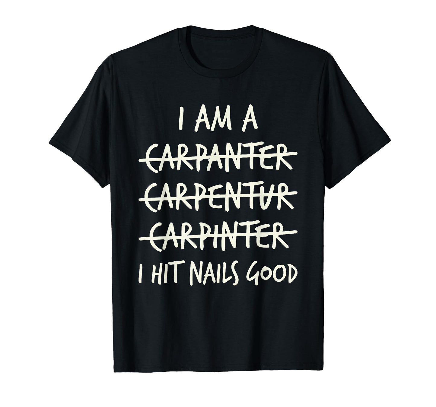 I Am A Carpanter Carpentur Carpinter I Hit Nials Good Funny T-Shirt