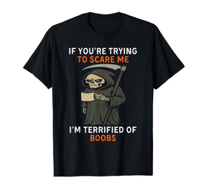 Grim Reaper Halloween If You're Trying to Scare Me T-Shirt